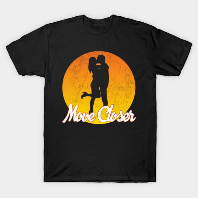 Move closer T-Shirt by Snapdragon